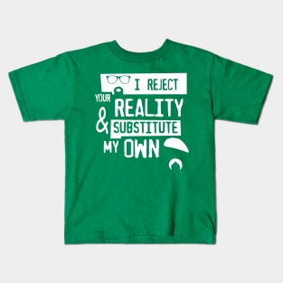 I reject your reality Kids T-Shirt